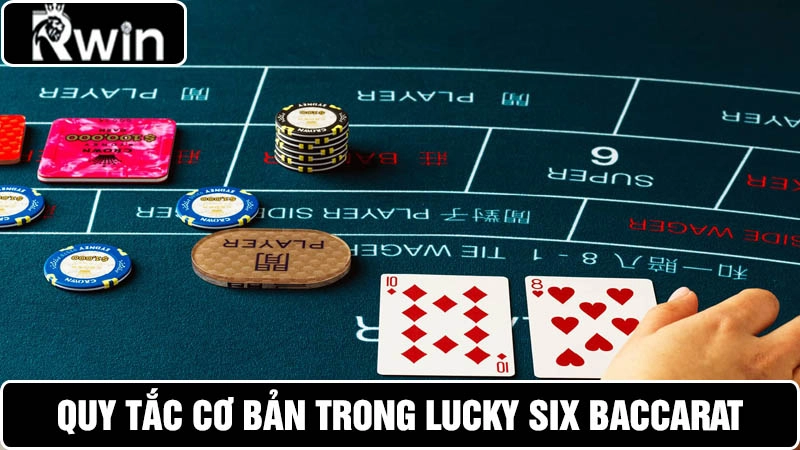 Tìm hiểu quy tắc Lucky Six Baccarat tại Rwin